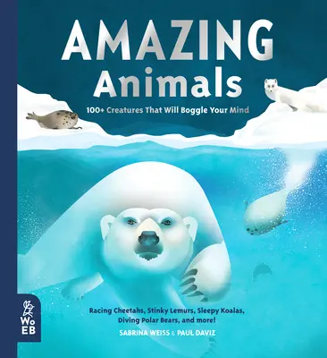 Úžasné zvieratá: 100+ tvorov, ktoré vám vyvolajú údiv - Amazing Animals: 100+ Creatures That Will Boggle Your Mind