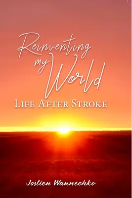 Znovuobjavenie môjho sveta: Život po mozgovej príhode - Reinventing My World: Life After Stroke