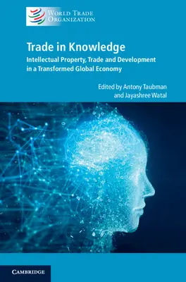 Obchod so znalosťami: Znalosti: duševné vlastníctvo, obchod a rozvoj v transformovanom globálnom hospodárstve - Trade in Knowledge: Intellectual Property, Trade and Development in a Transformed Global Economy