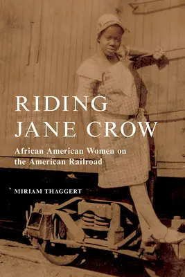 Jazda na Jane Crow: Afroameričanky na americkej železnici - Riding Jane Crow: African American Women on the American Railroad