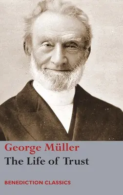 Život dôvery: Život dôvery: rozprávanie o tom, ako Pán konal s Georgeom Mllerom - The Life of Trust: Being a Narrative of the Lord's Dealings with George Mller