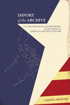 Import archívu: Koloniálna vláda USA na Filipínach a tvorba amerických archívnych dejín - Import of the Archive: U.S. Colonial Rule of the Philippines and the Making of American Archival History