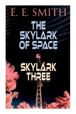 Skylark z vesmíru a Skylark tri: 2 sci-fi knihy v jednom vydaní - The Skylark of Space & Skylark Three: 2 Sci-Fi Books in One Edition