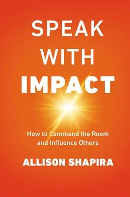 Pôsobivý prejav: Ako ovládnuť miestnosť a ovplyvniť ostatných - Speak with Impact: How to Command the Room and Influence Others