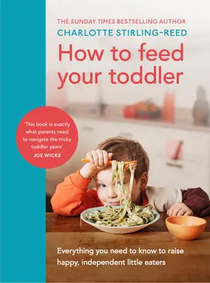 Ako kŕmiť batoľa - Všetko, čo potrebujete vedieť, aby ste vychovali spokojných a samostatných malých jedákov - How to Feed Your Toddler - Everything you need to know to raise happy, independent little eaters
