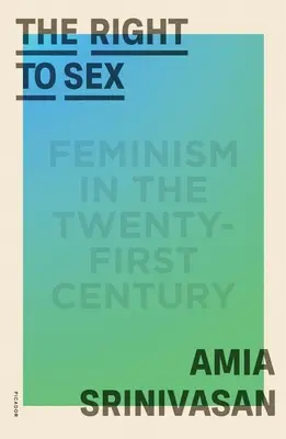 Právo na sex: Feminizmus v dvadsiatom prvom storočí - The Right to Sex: Feminism in the Twenty-First Century