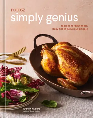Food52 Jednoducho geniálne: Recepty pre začiatočníkov, zaneprázdnených kuchárov a zvedavcov [kuchárska kniha] - Food52 Simply Genius: Recipes for Beginners, Busy Cooks & Curious People [A Cookbook]