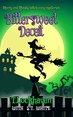 Veselé a náladové čarodejnícke útulné záhady: Horkosladký podraz - Merry and Moody Witch Cozy Mysteries: Bittersweet Deceit