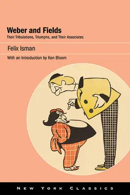 Weber a Fields: Ich útrapy, triumfy a ich spolupracovníci - Weber and Fields: Their Tribulations, Triumphs, and Their Associates
