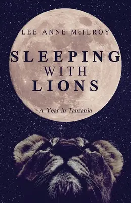 Spanie s levmi: Rok v Tanzánii - Sleeping With Lions: A Year in Tanzania