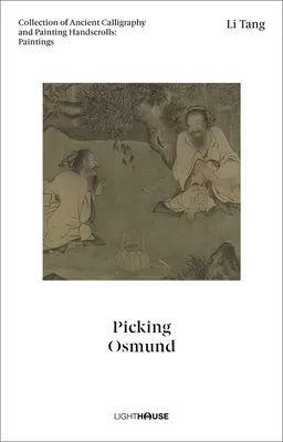 Li Tang: Picking Osmund: Collection of Ancient Calligraphy and Painting Handscrolls: Maľby - Li Tang: Picking Osmund: Collection of Ancient Calligraphy and Painting Handscrolls: Paintings