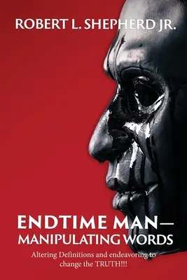 Manipulácia so slovami v poslednom čase prostredníctvom zmeny definícií a snahy o zmenu PRAVDY!!! - Endtime Man-Manipulating Words by Altering Definitions and Endeavoring to Change the TRUTH!!!