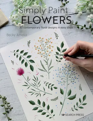 Jednoducho maľovať kvety: 25 inšpiratívnych vzorov v jednoduchých krokoch - Simply Paint Flowers: 25 Inspiring Designs in Easy Steps