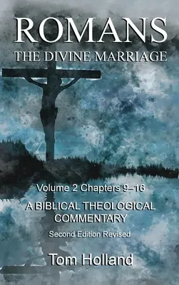 Rimanom Božské manželstvo 2. diel 9. - 16. kapitola: Druhé revidované vydanie biblického teologického komentára - Romans The Divine Marriage Volume 2 Chapters 9-16: A Biblical Theological Commentary, Second Edition Revised