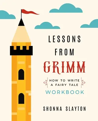 Lekcie od Grimma: Ako písať rozprávku Pracovný zošit - Lessons from Grimm: How To Write a Fairy Tale Workbook