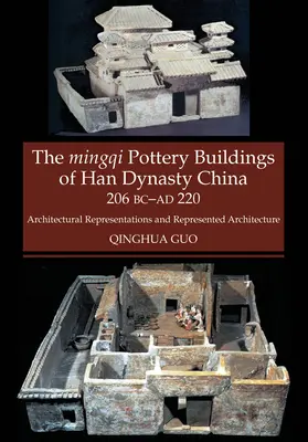 Keramické stavby Mingqi z Číny dynastie Han 206 pred n. l. - 220 n. l. - architektonické reprezentácie a reprezentovaná architektúra - Mingqi Pottery Buildings of Han Dynasty China 206 BC - AD 220 - Architectural Representations & Represented Architecture