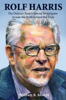 Rolf Harris: Špeciálny vyšetrovateľ tímu obhajoby odhaľuje pravdu o procesoch - Rolf Harris: The Defence Team's Special Investigator reveals the Truth behind the Trials