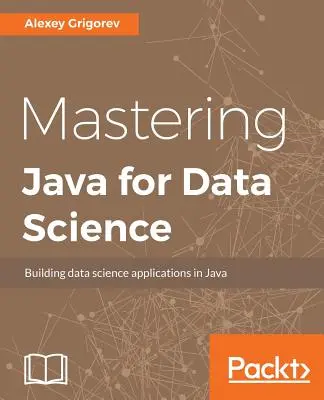 Zvládnutie jazyka Java pre dátovú vedu - Mastering Java for Data Science