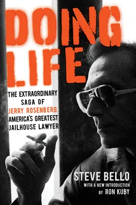 Robiť život: Neobyčajná sága Jerryho Rosenberga, najväčšieho amerického väzenského právnika - Doing Life: The Extraordinary Saga of Jerry Rosenberg, America's Greatest Jailhouse Lawyer