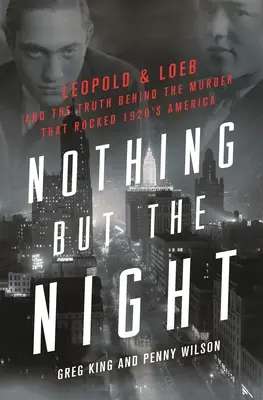 Nič než noc: Leopold a Loeb a pravda o vražde, ktorá otriasla Amerikou 20. rokov 20. storočia - Nothing But the Night: Leopold & Loeb and the Truth Behind the Murder That Rocked 1920s America
