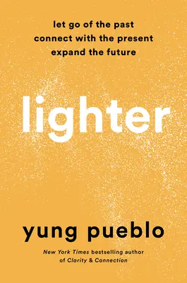 Ľahšie: Nechajte odísť minulosť, spojte sa s prítomnosťou a rozšírte budúcnosť - Lighter: Let Go of the Past, Connect with the Present, and Expand the Future