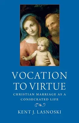 Povolanie k cnosti: Kresťanské manželstvo ako zasvätený život - Vocation to Virtue: Christian Marriage as a Consecrated Life