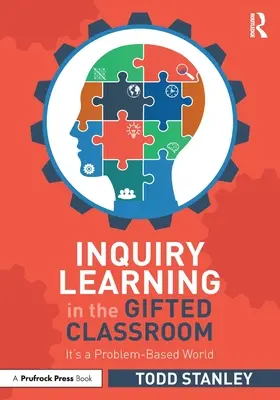 Inquiry Learning in the Gifted Classroom: Je to problémovo orientovaný svet - Inquiry Learning in the Gifted Classroom: It's a Problem-Based World