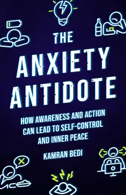 Antidotum proti úzkosti: Ako môže uvedomenie a konanie viesť k sebakontrole a vnútornému pokoju - The Anxiety Antidote: How Awareness and Action Can Lead to Self-Control and Inner Peace