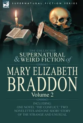 The Collected Supernatural and Weird Fiction of Mary Elizabeth Braddon: Vrátane jedného románu „The Conflict“, dvoch noviel a jednej poviedky - The Collected Supernatural and Weird Fiction of Mary Elizabeth Braddon: Volume 2-Including One Novel 'The Conflict, ' Two Novelettes and One Short Sto