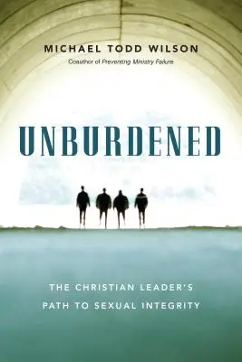 Unbredened - Cesta kresťanského lídra k sexuálnej integrite - Unburdened - The Christian Leader's Path to Sexual Integrity