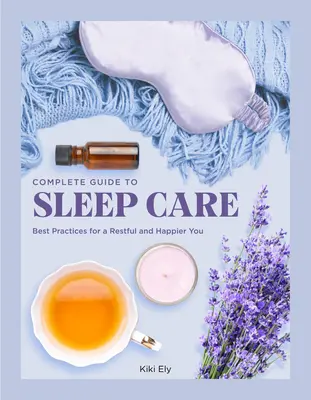 Kompletný sprievodca starostlivosťou o spánok: osvedčené postupy pre pokojnú starostlivosť o seba - The Complete Guide to Sleep Care: Best Practices for Restful Self-Care