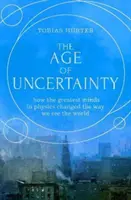 Vek neistoty - ako najväčšie mozgy fyziky zmenili náš pohľad na svet - Age of Uncertainty - how the greatest minds in physics changed the way we see the world