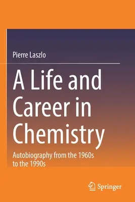 Život a kariéra v chémii: Autobiografia od 60. do 90. rokov 20. storočia - A Life and Career in Chemistry: Autobiography from the 1960s to the 1990s