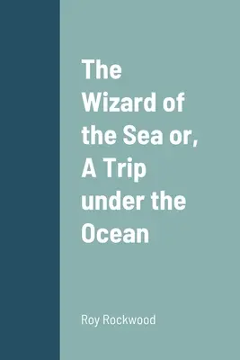 Čarodejník mora alebo cesta pod oceánom - The Wizard of the Sea or, A Trip under the Ocean