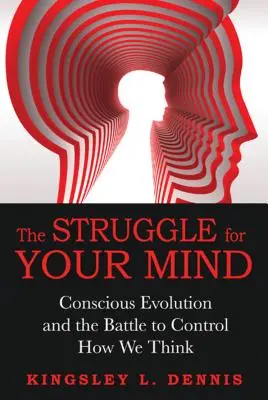 Boj o vašu myseľ: Vedomá evolúcia a boj o kontrolu nad tým, ako myslíme - The Struggle for Your Mind: Conscious Evolution and the Battle to Control How We Think