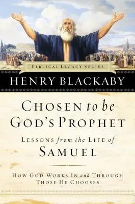 Vyvolený byť Božím prorokom: Ako Boh pôsobí v tých, ktorých si vyvolil, a skrze nich - Chosen to Be God's Prophet: How God Works in and Through Those He Chooses