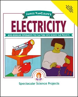 Janice Vancleave's Electricity: Vanclevelleová, J.: Mind-Boggling Experiments You Can Turn Into Science Fair Projects - Janice Vancleave's Electricity: Mind-Boggling Experiments You Can Turn Into Science Fair Projects