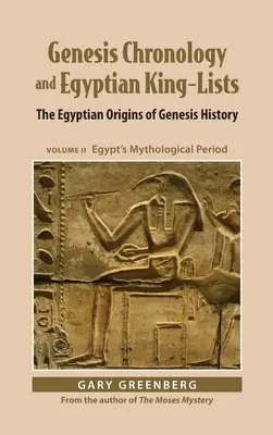 Genesis Chronológia a egyptské kráľovské zoznamy: Egyptský pôvod dejín Genesis, II. diel: Egyptské mytologické obdobie - Genesis Chronology and Egyptian King-Lists: The Egyptian Origins of Genesis History, Volume II: Egypt's Mythological Period