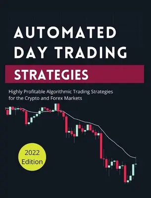 Automatizované stratégie denného obchodovania: Vysoko ziskové algoritmické obchodné stratégie pre krypto a forexové trhy. - Automated Day Trading Strategies: Highly Profitable Algorithmic Trading Strategies for the Crypto and Forex Markets.
