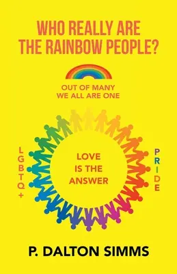 Kto sú naozaj dúhoví ľudia? Z mnohých sme všetci jedným človekom - Who Really Are the Rainbow People?: Out of Many We All Are One People