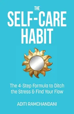 Návyk na sebaobsluhu: Vzorec v 4 krokoch, ako sa zbaviť stresu a nájsť svoj životný štýl - The Self-Care Habit: The 4-step Formula to Ditch the Stress and Find Your Flow