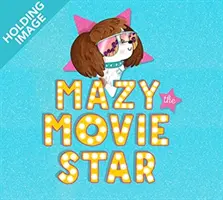 Mazy filmová hviezda - veselá obrázková kniha o psíkoch od hollywoodskej hviezdy Isly Fisherovej - Mazy the Movie Star - The hilarious Dog-Tastic picture book from Hollywood star Isla Fisher