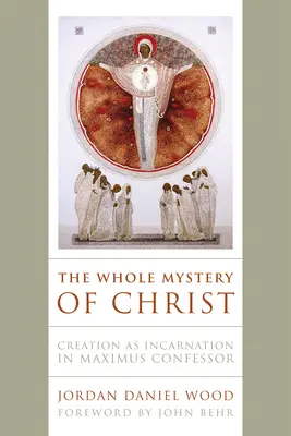 Celé Kristovo tajomstvo: Stvorenie ako vtelenie u Maxima Vyznávača - The Whole Mystery of Christ: Creation as Incarnation in Maximus Confessor