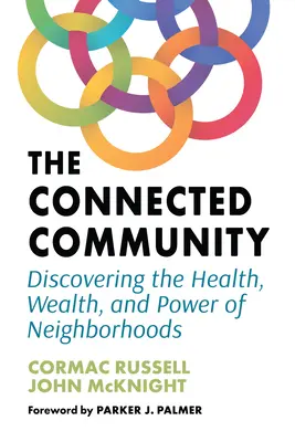 Spojená komunita: Spoločná komunikácia: objavovanie zdravia, bohatstva a sily susedstiev - The Connected Community: Discovering the Health, Wealth, and Power of Neighborhoods