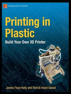 Tlač z plastu: Zostavte si vlastnú 3D tlačiareň - Printing in Plastic: Build Your Own 3D Printer