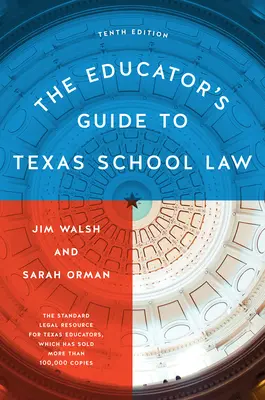 Sprievodca pedagóga texaským školským právom: Desiate vydanie - The Educator's Guide to Texas School Law: Tenth Edition
