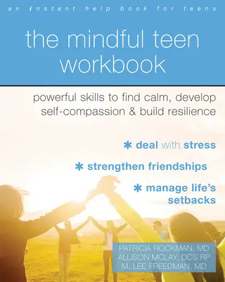 The Mindful Teen Workbook (Pracovný zošit pre uvedomelých tínedžerov): Knižka: Mocné zručnosti na nájdenie pokoja, rozvoj súcitu so sebou samým a budovanie odolnosti - The Mindful Teen Workbook: Powerful Skills to Find Calm, Develop Self-Compassion, and Build Resilience