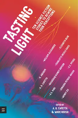 Ochutnávka svetla: Desať vedecko-fantastických príbehov, ktoré zmenia vaše vnímanie - Tasting Light: Ten Science Fiction Stories to Rewire Your Perceptions