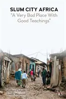 Slumové mesto v Afrike: Veľmi zlé miesto s dobrým učením - Slum City Africa: A Very Bad Place with Good Teachings