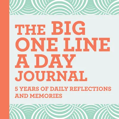 Veľký denník na jeden riadok denne: S množstvom priestoru na písanie: 5 rokov každodenných úvah a spomienok - The Big One Line a Day Journal: 5 Years of Daily Reflections and Memories--With Plenty of Room to Write
